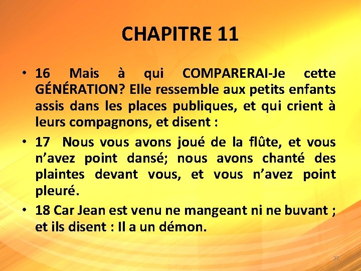 CHAPITRE 11 • 16 Mais à qui COMPARERAI-Je cette GÉNÉRATION? Elle ressemble aux petits