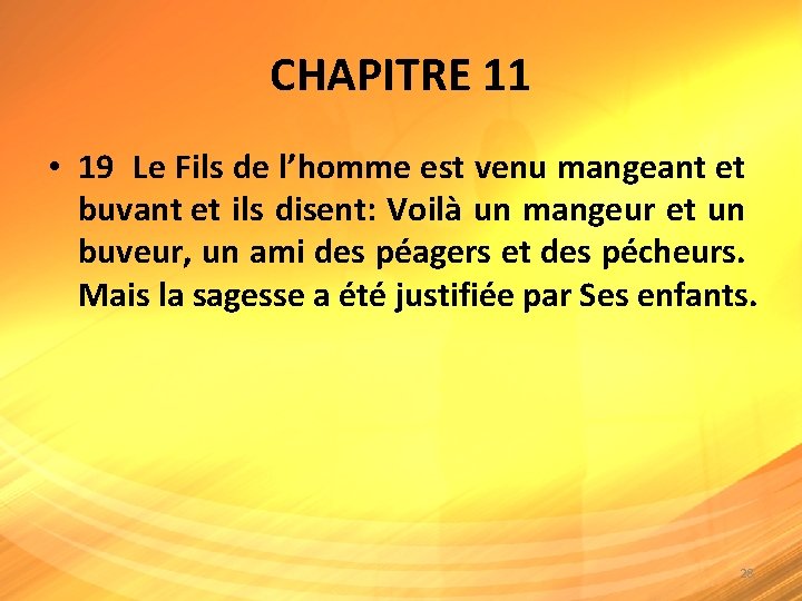 CHAPITRE 11 • 19 Le Fils de l’homme est venu mangeant et buvant et
