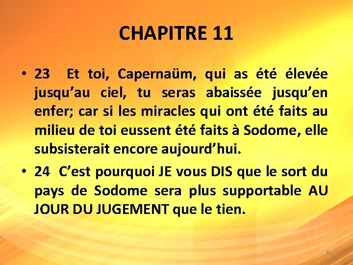 CHAPITRE 11 • 23 Et toi, Capernaüm, qui as été élevée jusqu’au ciel, tu