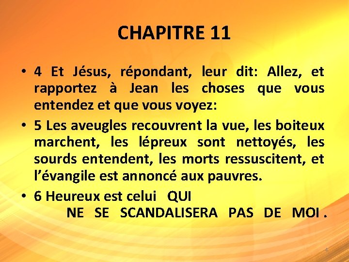 CHAPITRE 11 • 4 Et Jésus, répondant, leur dit: Allez, et rapportez à Jean