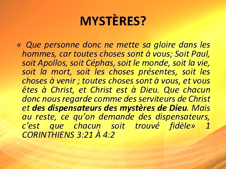 MYSTÈRES? « Que personne donc ne mette sa gloire dans les hommes, car toutes