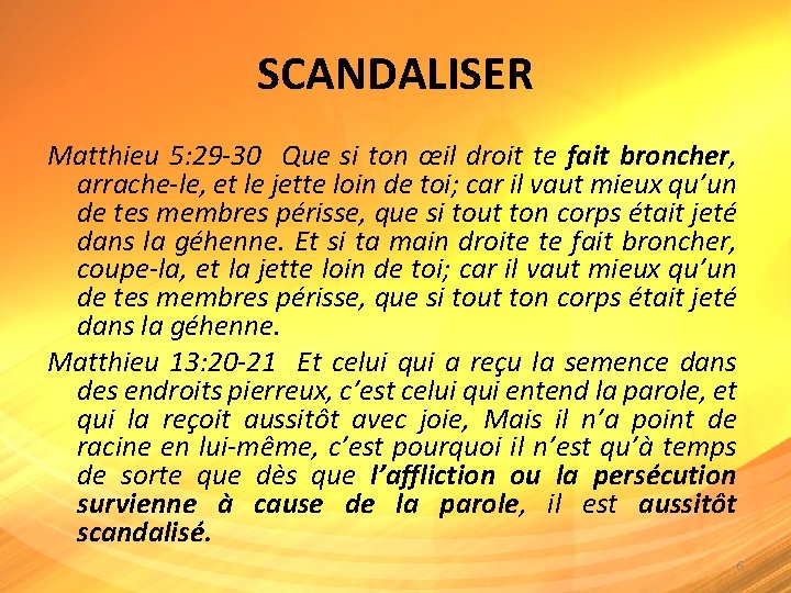 SCANDALISER Matthieu 5: 29 -30 Que si ton œil droit te fait broncher, arrache-le,