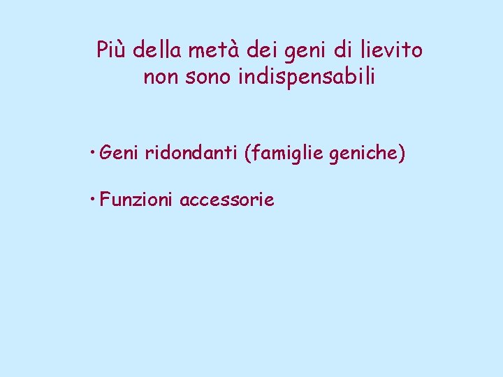 Più della metà dei geni di lievito non sono indispensabili • Geni ridondanti (famiglie