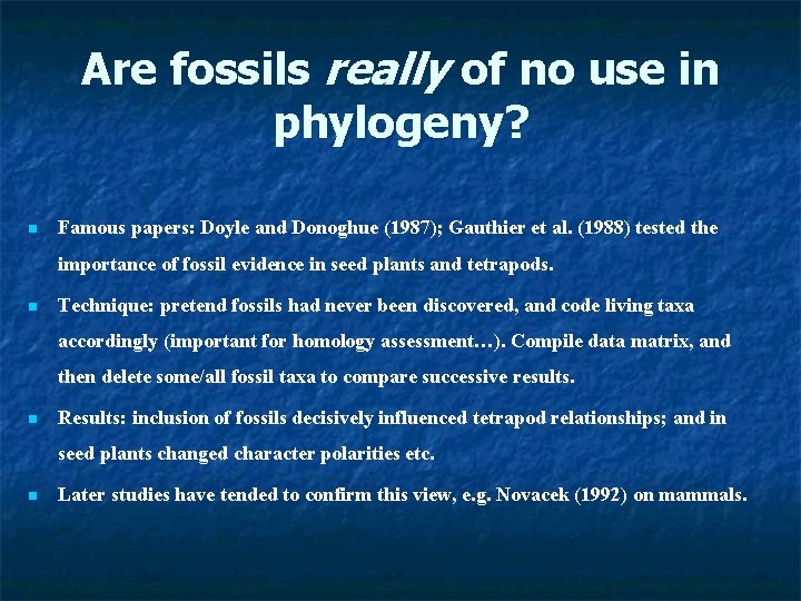 Are fossils really of no use in phylogeny? n Famous papers: Doyle and Donoghue