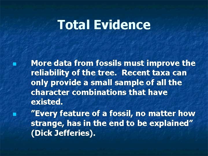 Total Evidence n n More data from fossils must improve the reliability of the