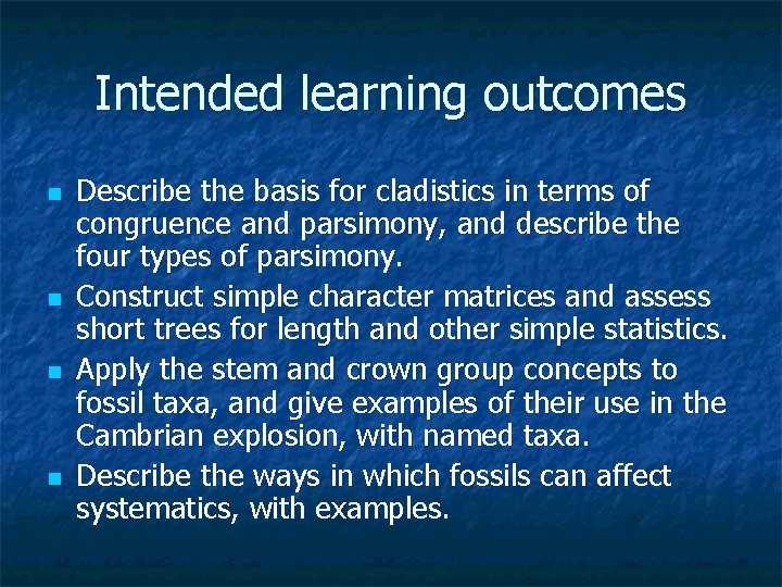 Intended learning outcomes n n Describe the basis for cladistics in terms of congruence
