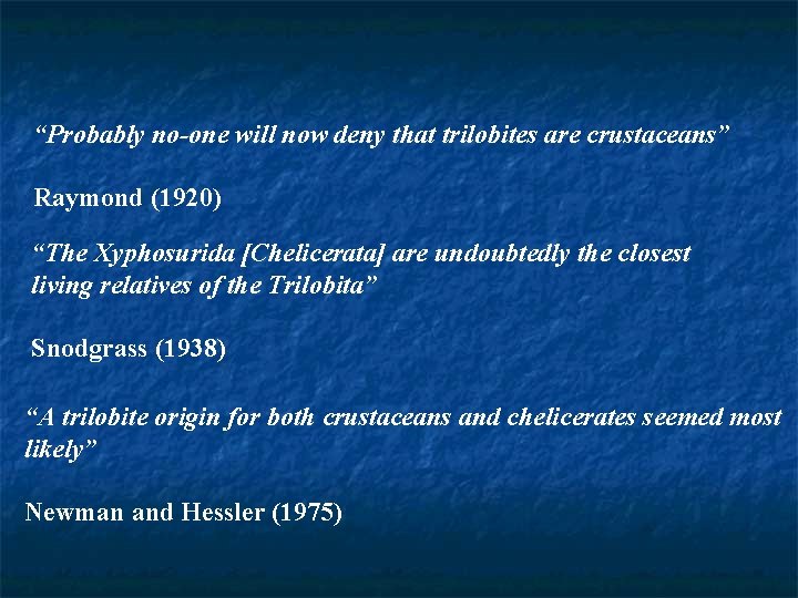 “Probably no-one will now deny that trilobites are crustaceans” Raymond (1920) “The Xyphosurida [Chelicerata]