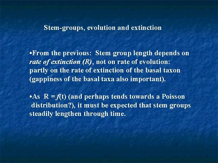 Stem-groups, evolution and extinction • From the previous: Stem group length depends on rate