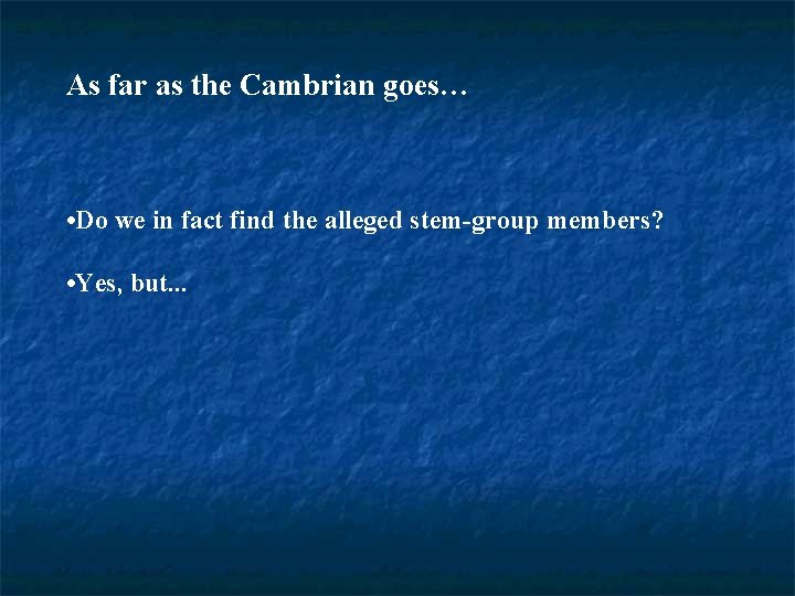 As far as the Cambrian goes… • Do we in fact find the alleged