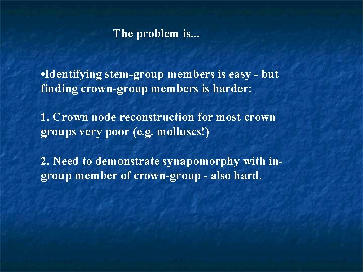 The problem is. . . • Identifying stem-group members is easy - but finding