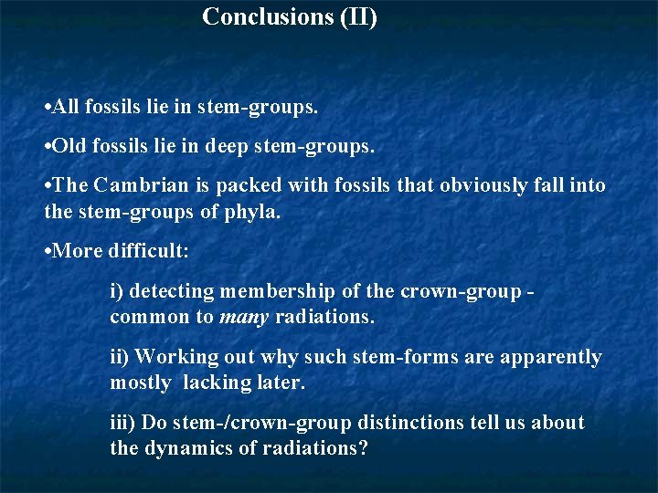 Conclusions (II) • All fossils lie in stem-groups. • Old fossils lie in deep