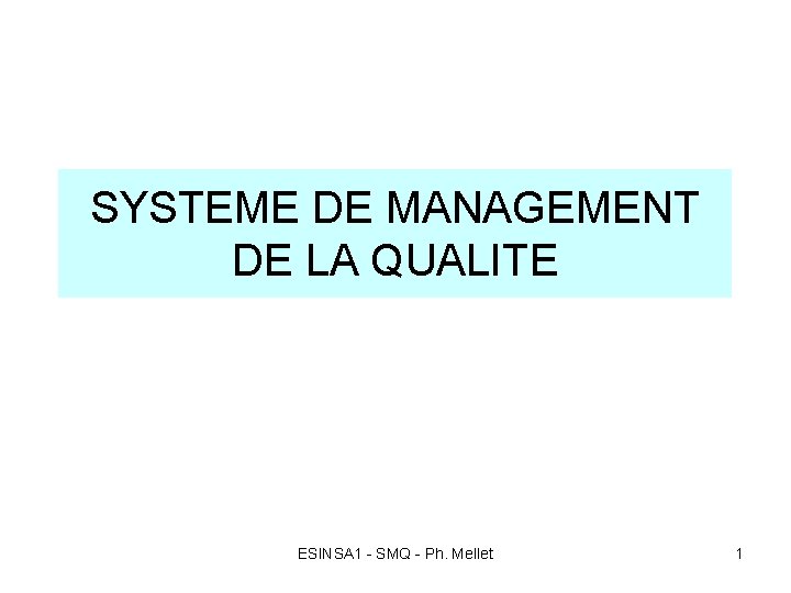 SYSTEME DE MANAGEMENT DE LA QUALITE ESINSA 1 - SMQ - Ph. Mellet 1