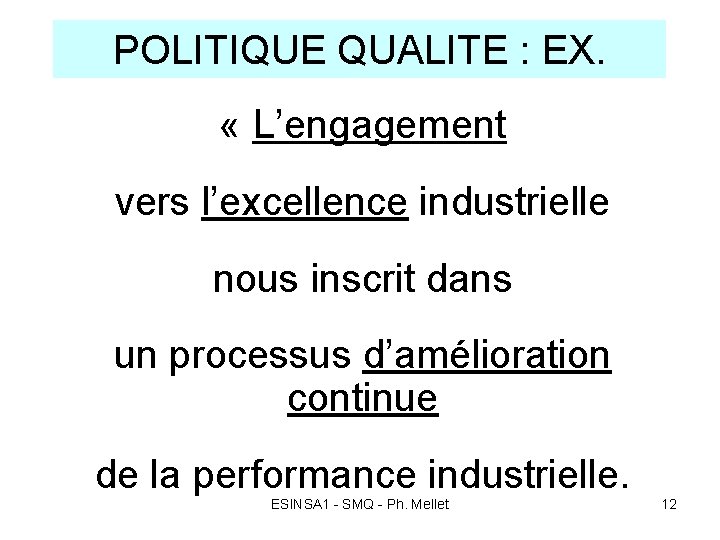 POLITIQUE QUALITE : EX. « L’engagement vers l’excellence industrielle nous inscrit dans un processus