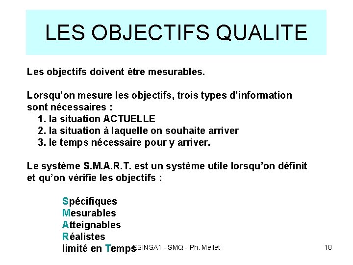LES OBJECTIFS QUALITE Les objectifs doivent être mesurables. Lorsqu’on mesure les objectifs, trois types