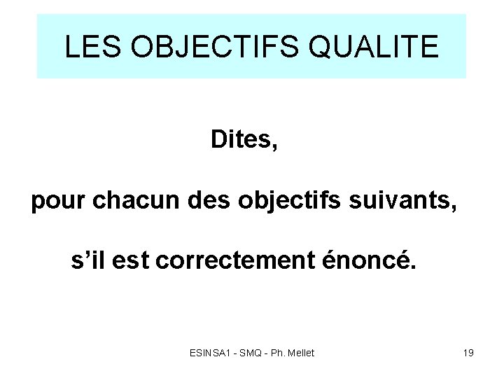 LES OBJECTIFS QUALITE Dites, pour chacun des objectifs suivants, s’il est correctement énoncé. ESINSA