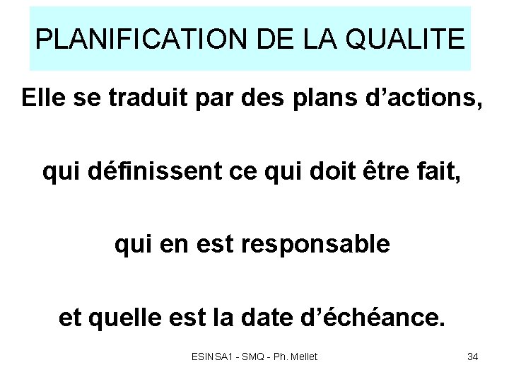 PLANIFICATION DE LA QUALITE Elle se traduit par des plans d’actions, qui définissent ce