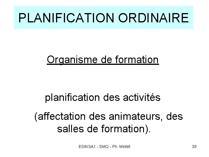 PLANIFICATION ORDINAIRE Organisme de formation planification des activités (affectation des animateurs, des salles de