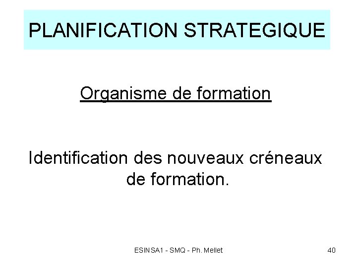 PLANIFICATION STRATEGIQUE Organisme de formation Identification des nouveaux créneaux de formation. ESINSA 1 -