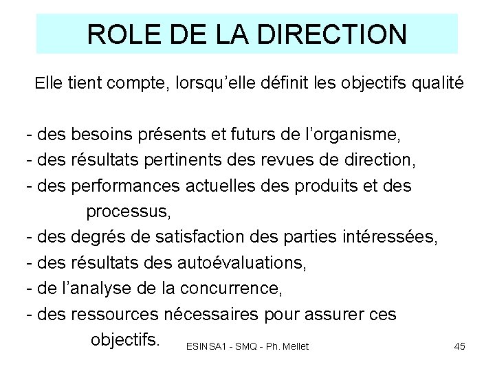 ROLE DE LA DIRECTION Elle tient compte, lorsqu’elle définit les objectifs qualité - des