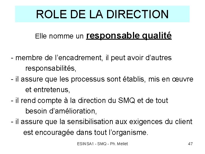 ROLE DE LA DIRECTION Elle nomme un responsable qualité - membre de l’encadrement, il