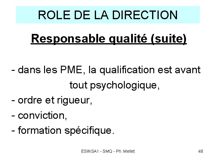 ROLE DE LA DIRECTION Responsable qualité (suite) - dans les PME, la qualification est