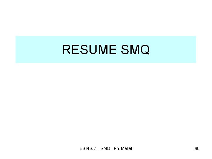 RESUME SMQ ESINSA 1 - SMQ - Ph. Mellet 60 RESUME SMQ ESINSA 1 - SMQ - Ph. Mellet 60