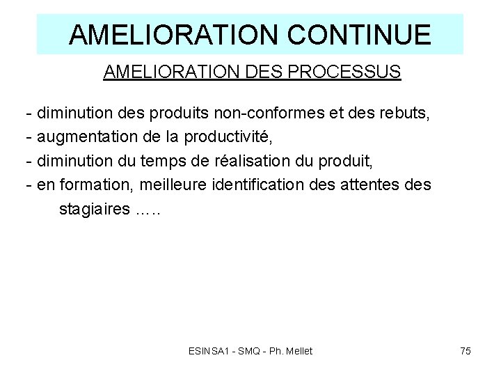 AMELIORATION CONTINUE AMELIORATION DES PROCESSUS - diminution des produits non-conformes et des rebuts, - AMELIORATION CONTINUE AMELIORATION DES PROCESSUS - diminution des produits non-conformes et des rebuts, -