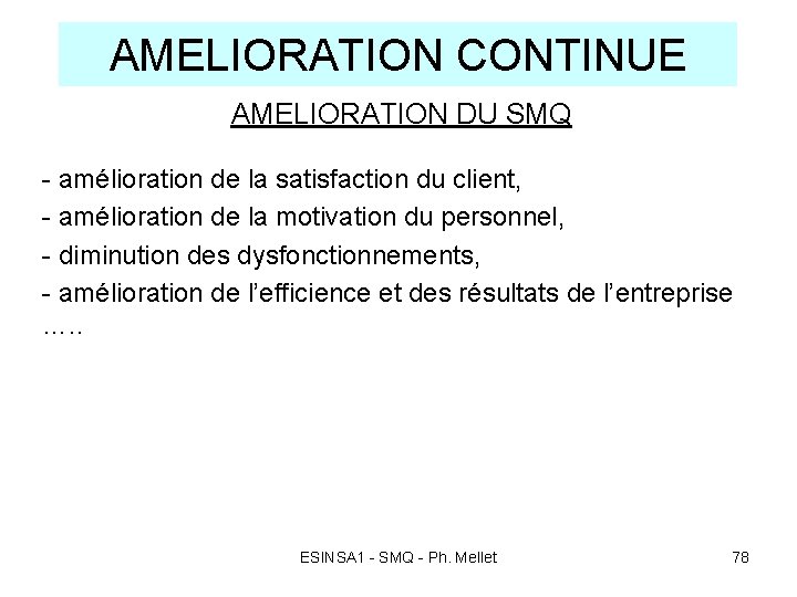 AMELIORATION CONTINUE AMELIORATION DU SMQ - amélioration de la satisfaction du client, - amélioration AMELIORATION CONTINUE AMELIORATION DU SMQ - amélioration de la satisfaction du client, - amélioration