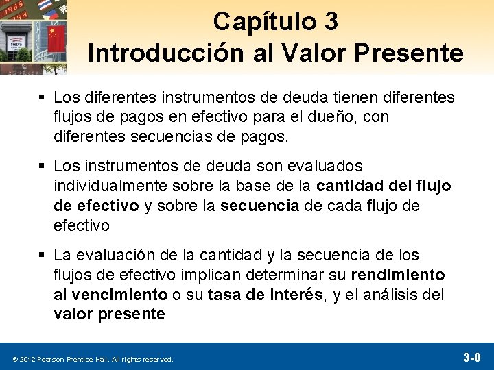 Capítulo 3 Introducción al Valor Presente § Los diferentes instrumentos de deuda tienen diferentes