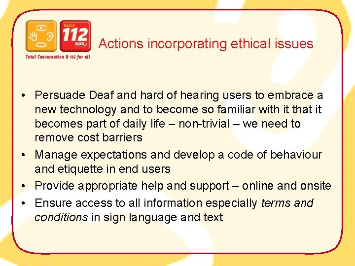 Actions incorporating ethical issues • Persuade Deaf and hard of hearing users to embrace