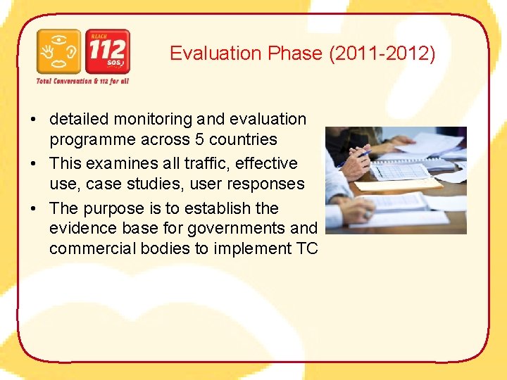 Evaluation Phase (2011 -2012) • detailed monitoring and evaluation programme across 5 countries •