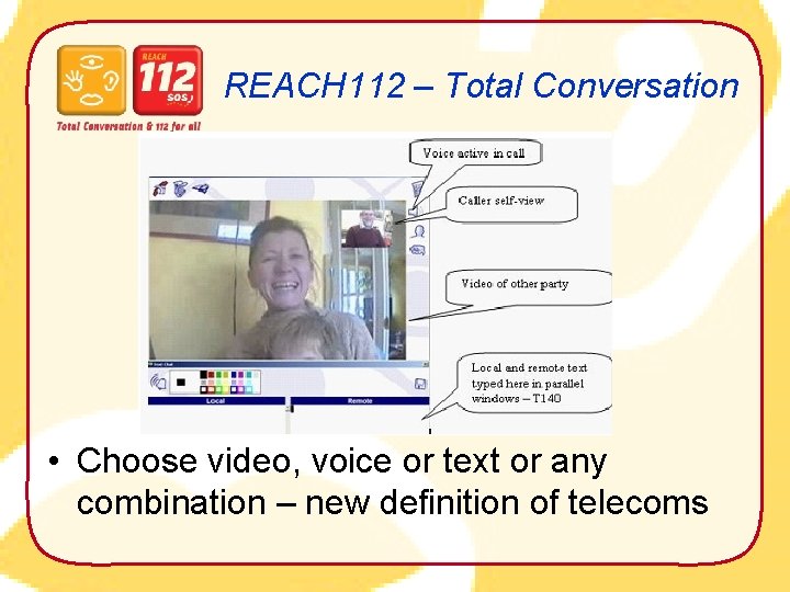 REACH 112 – Total Conversation • Choose video, voice or text or any combination