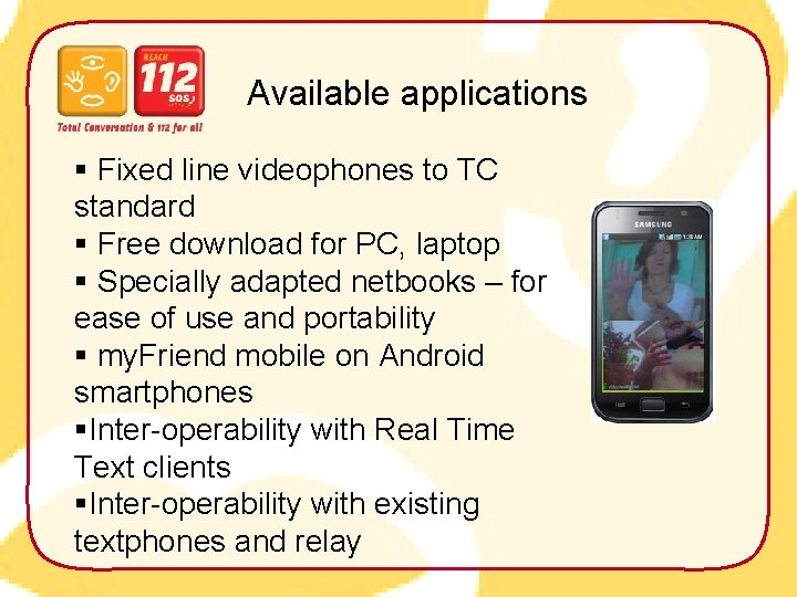 Available applications § Fixed line videophones to TC standard § Free download for PC,