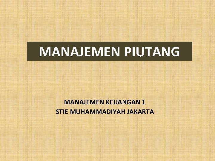 MANAJEMEN PIUTANG MANAJEMEN KEUANGAN 1 STIE MUHAMMADIYAH JAKARTA 