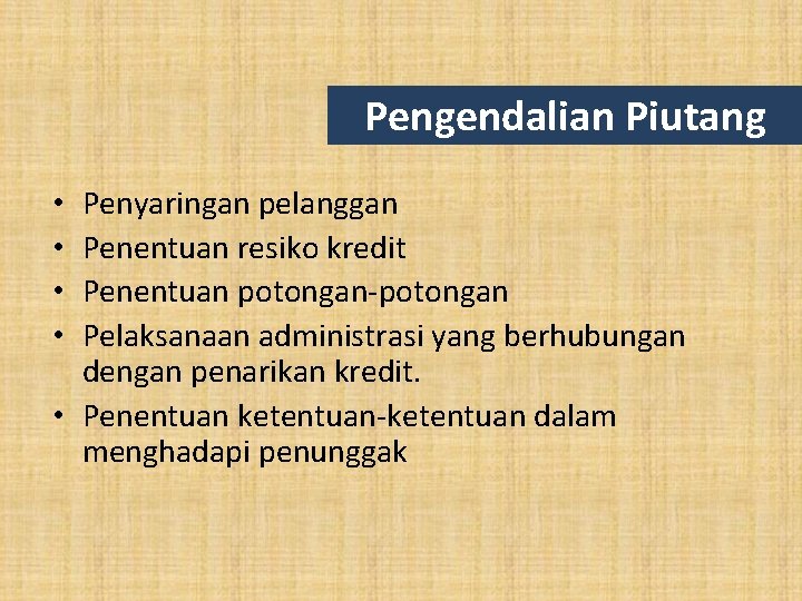 Pengendalian Piutang Penyaringan pelanggan Penentuan resiko kredit Penentuan potongan-potongan Pelaksanaan administrasi yang berhubungan dengan