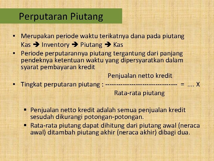 Perputaran Piutang • Merupakan periode waktu terikatnya dana pada piutang Kas Inventory Piutang Kas