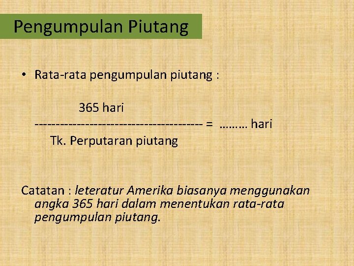 Pengumpulan Piutang • Rata-rata pengumpulan piutang : 365 hari -------------------- = ……… hari Tk.