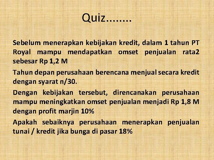 Quiz. . . . Sebelum menerapkan kebijakan kredit, dalam 1 tahun PT Royal mampu