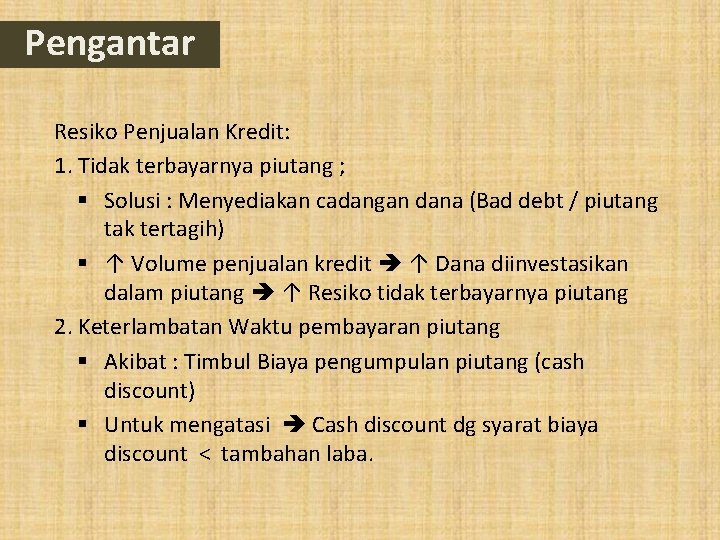 Pengantar Resiko Penjualan Kredit: 1. Tidak terbayarnya piutang ; § Solusi : Menyediakan cadangan