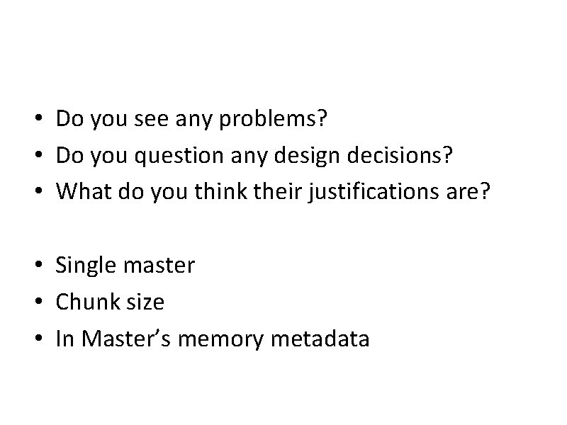  • Do you see any problems? • Do you question any design decisions?