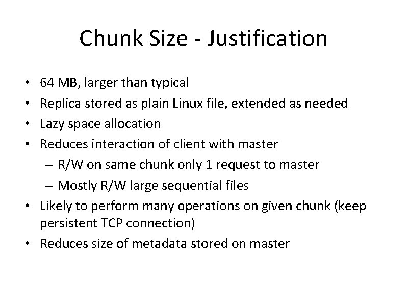 Chunk Size - Justification 64 MB, larger than typical Replica stored as plain Linux