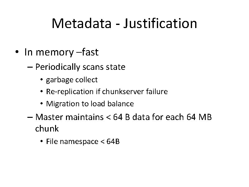 Metadata - Justification • In memory –fast – Periodically scans state • garbage collect