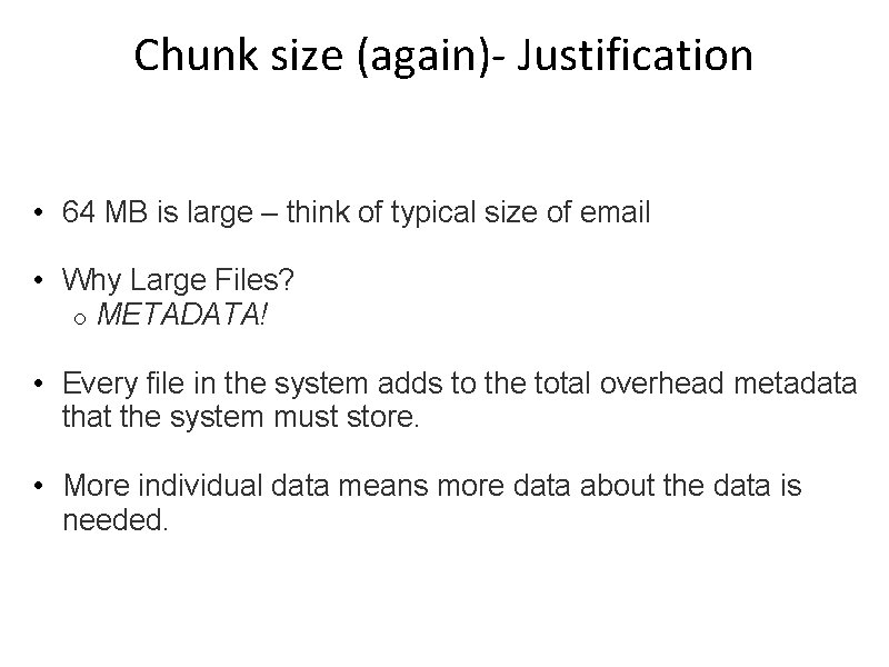 Chunk size (again)- Justification • 64 MB is large – think of typical size