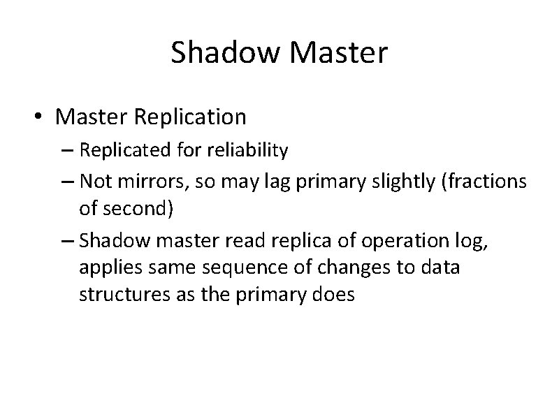 Shadow Master • Master Replication – Replicated for reliability – Not mirrors, so may