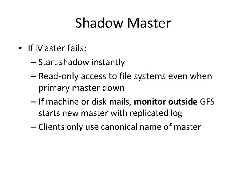 Shadow Master • If Master fails: – Start shadow instantly – Read-only access to