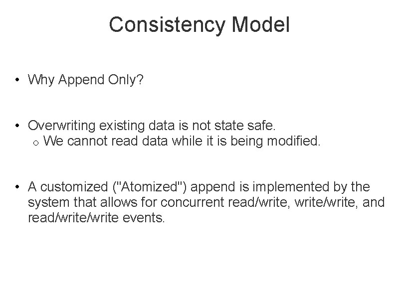 Consistency Model • Why Append Only? • Overwriting existing data is not state safe.