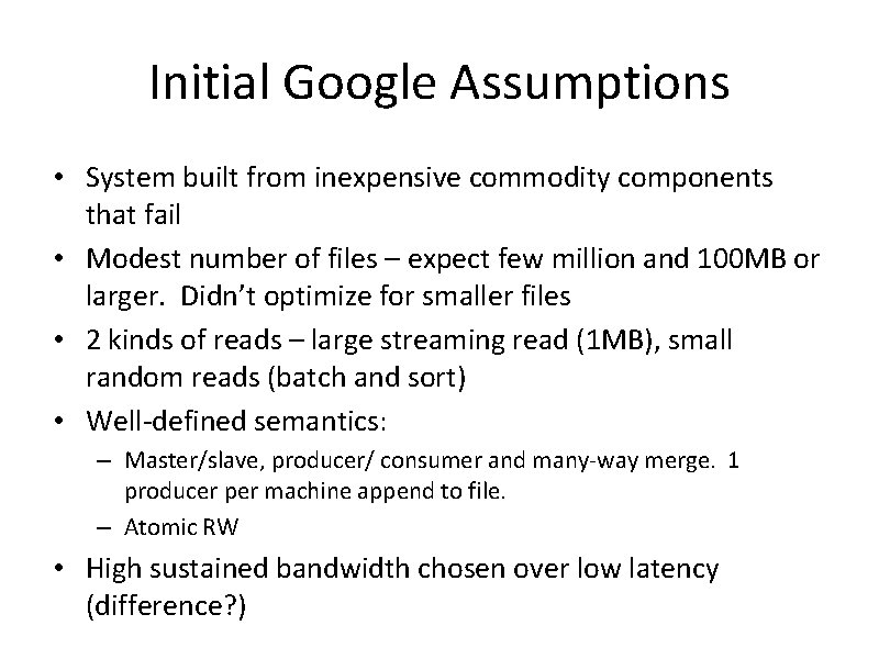 Initial Google Assumptions • System built from inexpensive commodity components that fail • Modest