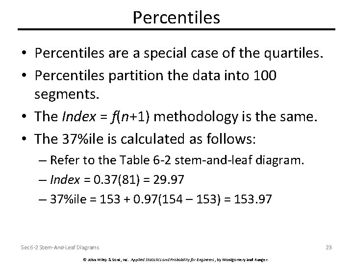 Percentiles • Percentiles are a special case of the quartiles. • Percentiles partition the
