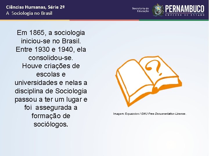 Ciências Humanas, Série 2º A Sociologia no Brasil Em 1865, a sociologia iniciou-se no