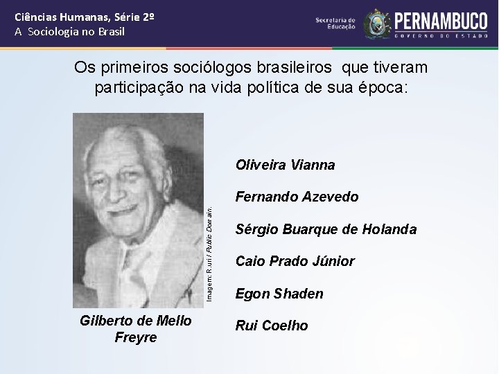 Ciências Humanas, Série 2º A Sociologia no Brasil Os primeiros sociólogos brasileiros que tiveram